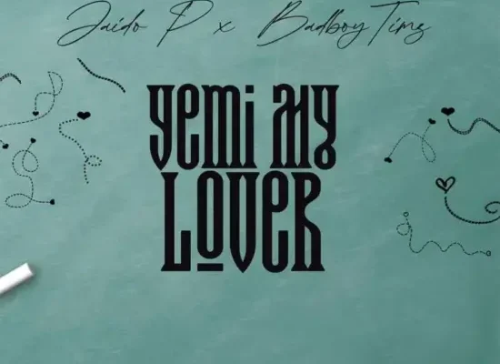 Jaido P Ft. Bad Boy Timz – Yemi My Lover